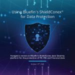 Using Bluefin’s ShieldConex® for Data Protection