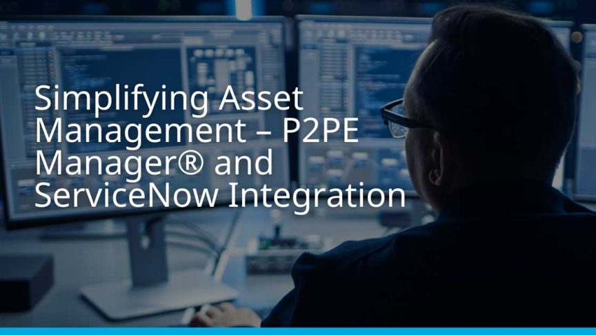 Simplifying Asset Management – P2PE Manager® and ServiceNow Integration