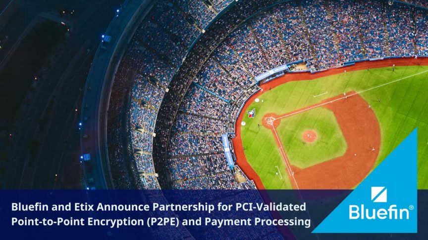 Bluefin and Etix Announce Partnership for PCI-Validated Point-to-Point Encryption (P2PE) and Payment Processing