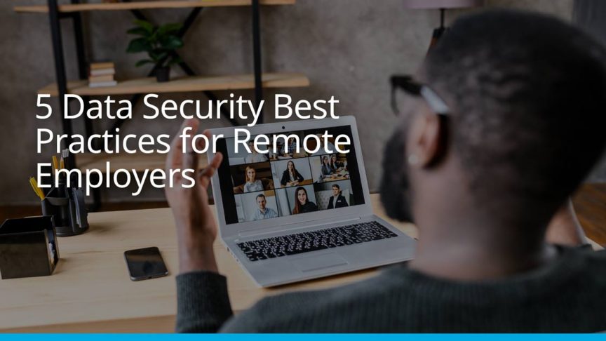 5 Data Security Best Practices for Remote Employers