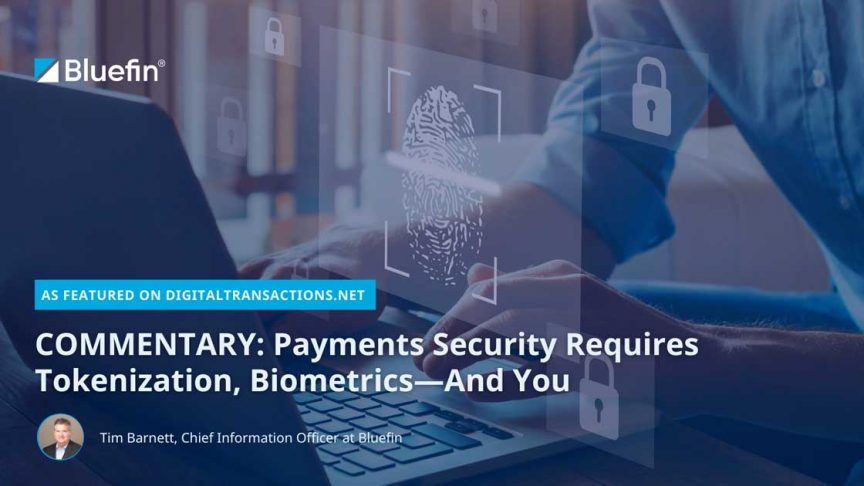 Payments Security Requires Tokenization, Biometrics, And You