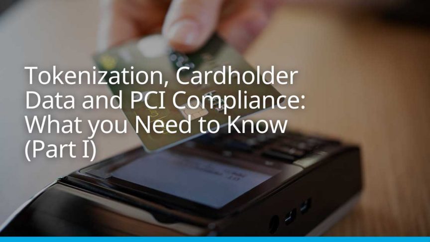 Tokenization, Cardholder Data and PCI Compliance: What you Need to Know Tokenization, Cardholder Data and PCI Compliance: What you Need to Know