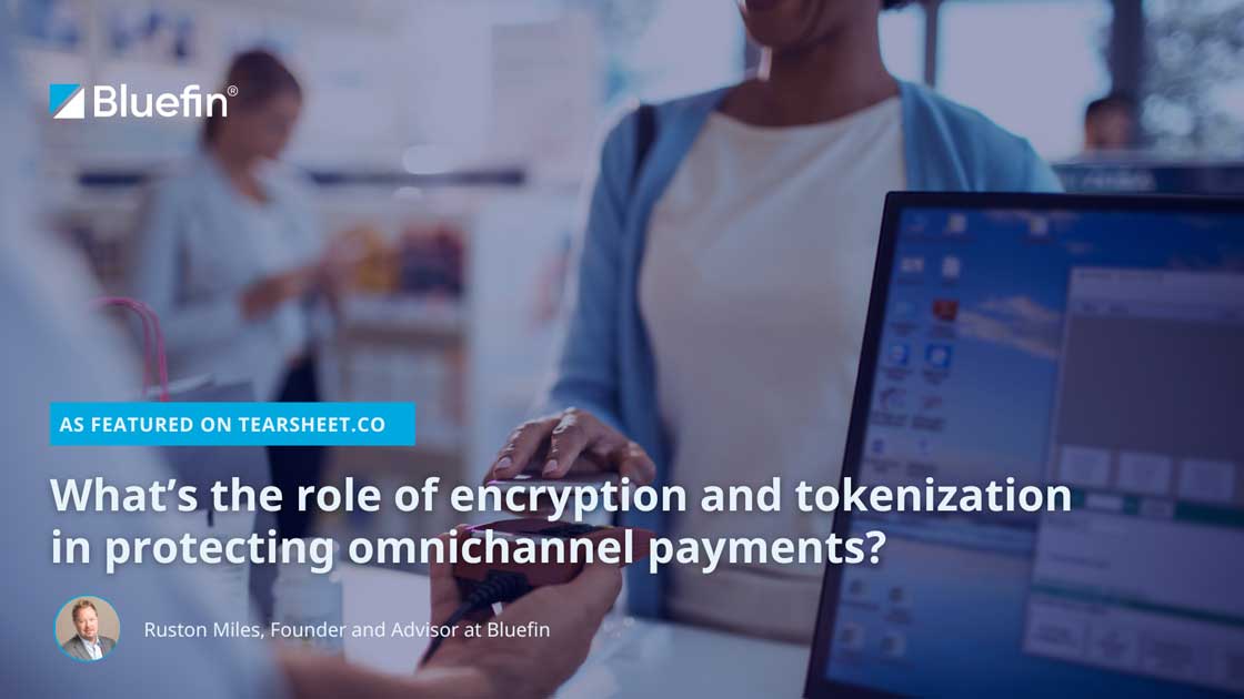 Role of encryption and tokenization in protecting omnichannel payments Role of encryption and tokenization in protecting omnichannel payments