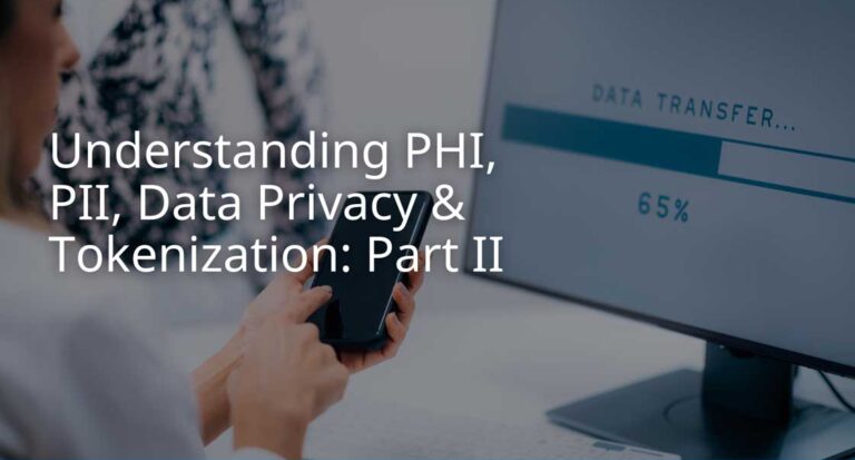 Understanding PHI, PII, Data Privacy & Tokenization