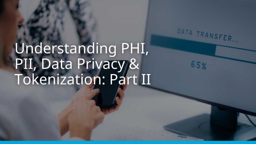 Understanding PHI, PII, Data Privacy & Tokenization Understanding PHI, PII, Data Privacy & Tokenization