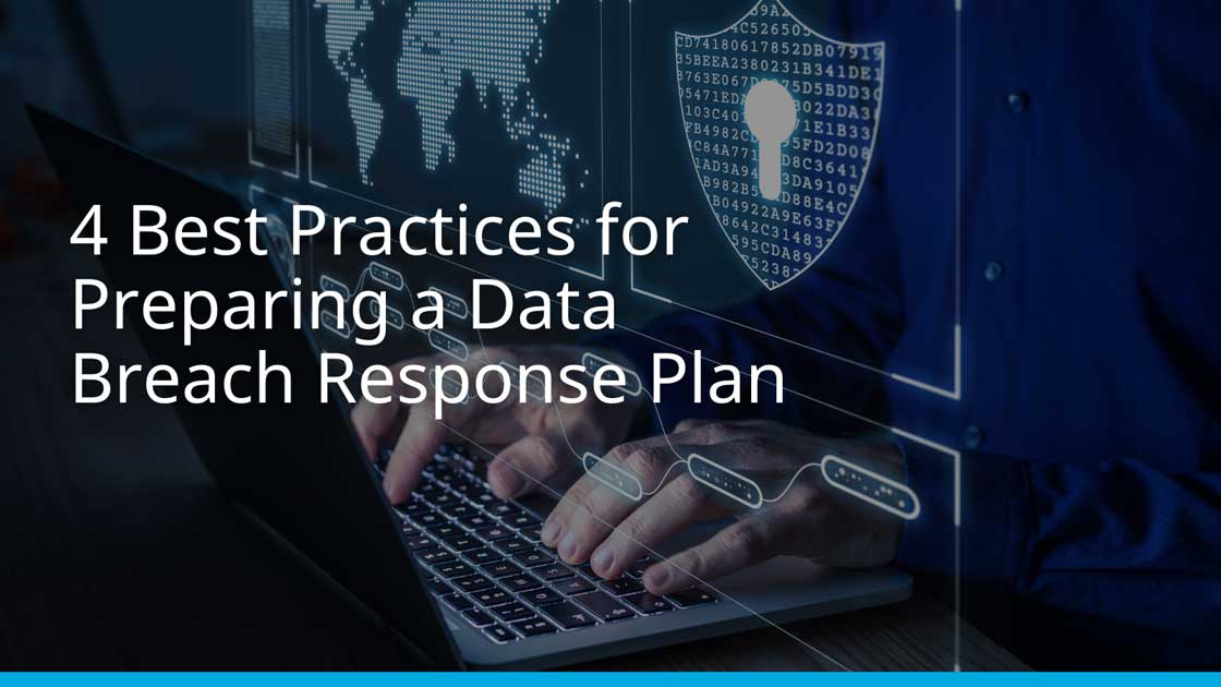 4 Best Practices for Preparing a Data Breach Response Plan 4 Best Practices for Preparing a Data Breach Response Plan