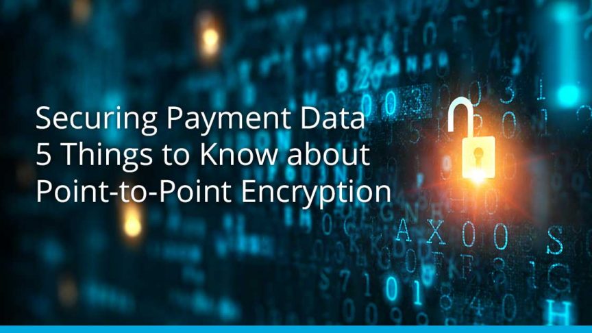 5 Things to Know about Point-to-Point Encryption