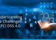 Understanding the Challenges of PCI DSS 4.0
