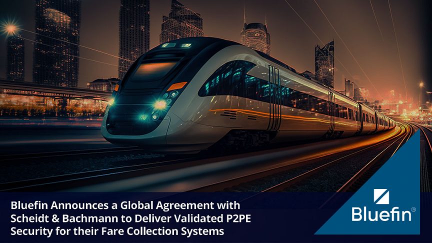 Bluefin Announces a Global Agreement with Scheidt & Bachmann to Deliver Validated P2PE Security for their Fare Collection Systems