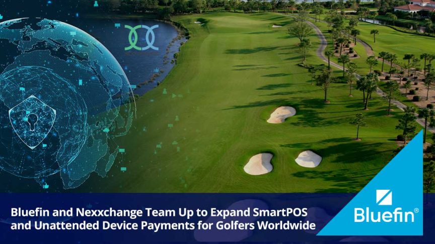 Bluefin and Nexxchange Team Up to Expand SmartPOS and Unattended Device Payments for Golfers Worldwide