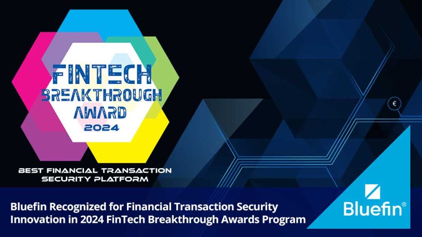 Bluefin Recognized for Financial Transaction Security Innovation in 2024 FinTech Breakthrough Awards Program Bluefin Recognized for Financial Transaction Security Innovation in 2024 FinTech Breakthrough Awards Program