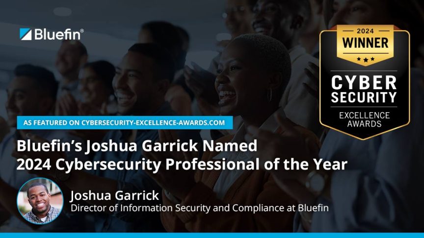 Bluefin’s Joshua Garrick Named 2024 Cybersecurity Professional of the Year by Cybersecurity Excellence Awards