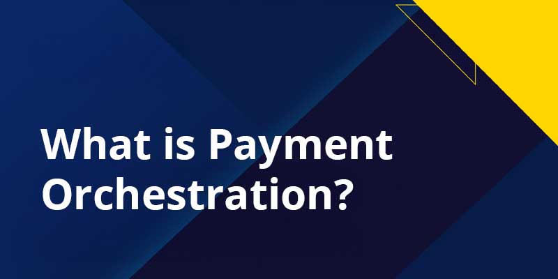 What is Payment Orchestration eBook