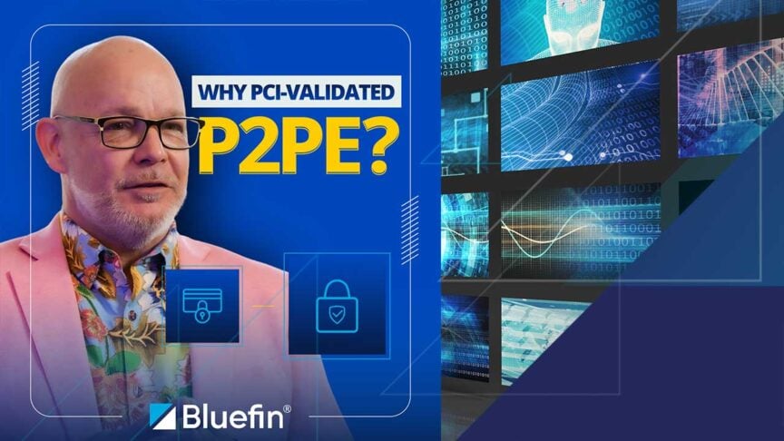 Video: Beyond Payment Encryption: Bluefin PCI-Validated P2PE Video: Beyond Payment Encryption: Bluefin PCI-Validated P2PE