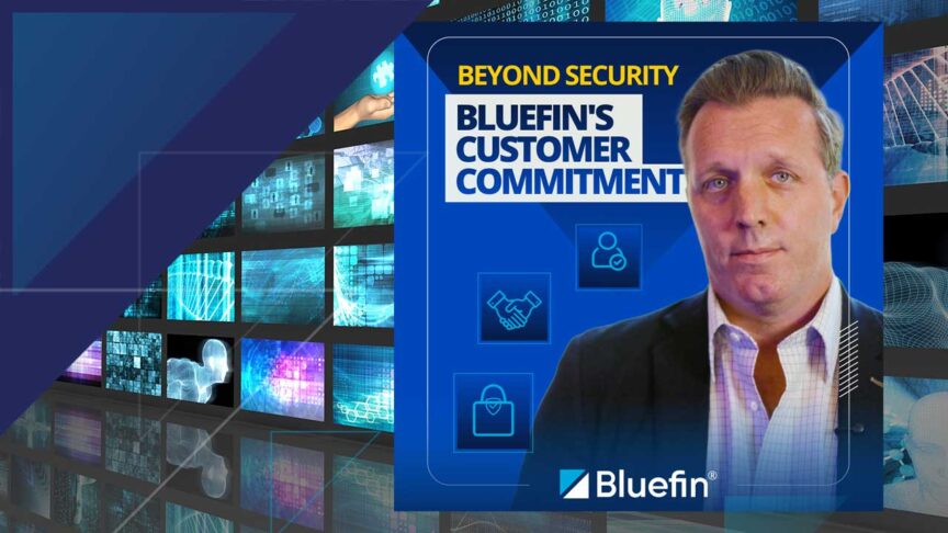 Video: Putting Customers First: Bluefin’s Commitment to Long-Term Success