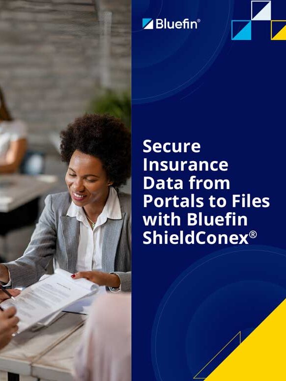 Secure Insurance Data from Portals to Files with Bluefin ShieldConex®