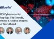 Webinar: 2025 Cybersecurity Wrap-Up. The Trends, Threats & Tactics Shaping the Year Ahead