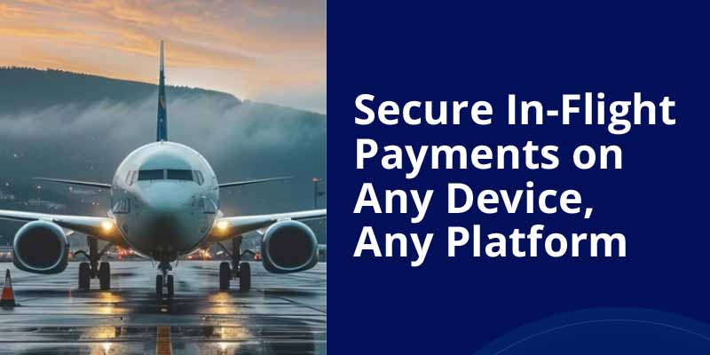 Airline Use Case - Secure In-Flight Payments on Any Device, Any Platform