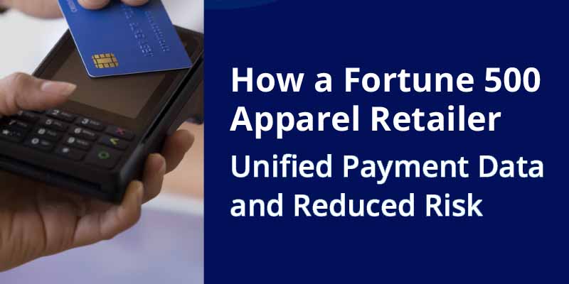 Retail Use Case: How a Fortune 500 Apparel Retailer Unified Payment Data and Reduced Risk