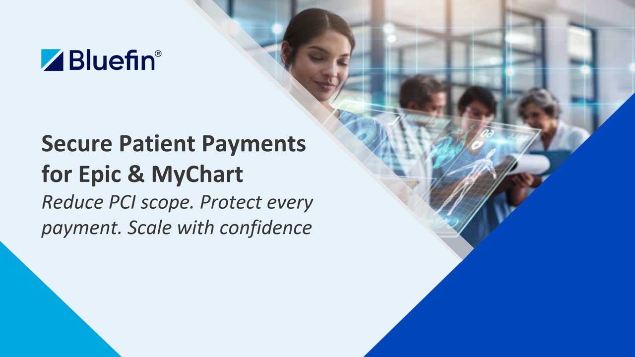 Securing Patient Payments in Epic & MyChart: Reduce PCI Scope and Payment Risk